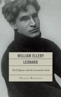 William Ellery Leonard : The Professor and the Locomotive-God