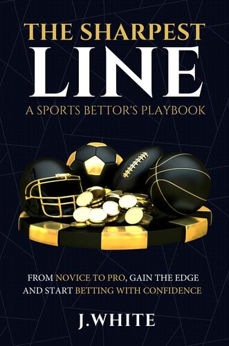 The Sharpest Line: A Sports Bettor's Playbook