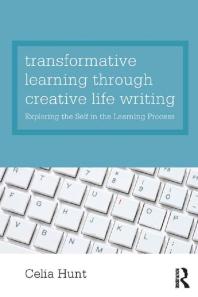 Transformative Learning Through Creative Life Writing : Exploring the Self in the Learning Process