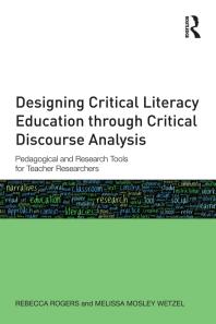 Designing Critical Literacy Education Through Critical Discourse Analysis : Pedagogical and Research Tools for Teacher-Researchers