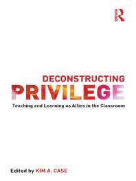 Deconstructing Privilege : Teaching and Learning As Allies in the Classroom