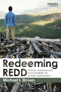 Redeeming REDD : Policies, Incentives and Social Feasibility for Avoided Deforestation