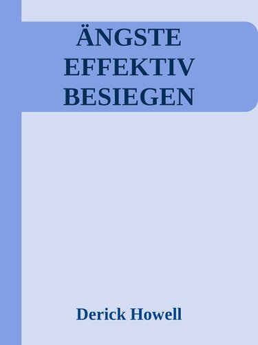 Ängste effektiv besiegen: 42 wirksame Techniken zur Bewältigung von Angstzuständen. So finden Sie endlich Ihren inneren Frieden