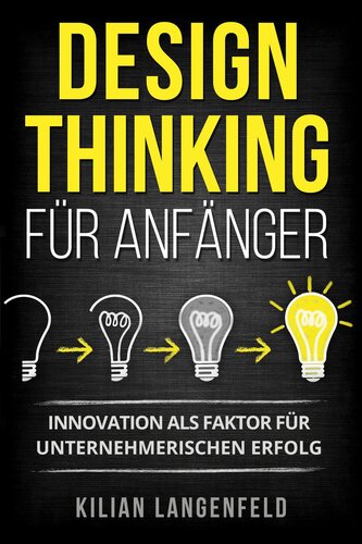 Design Thinking für Anfänger: Innovation als Faktor für unternehmerischen Erfolg