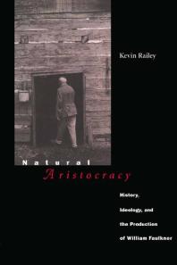 Natural Aristocracy : History, Ideology, and the Production of William Faulkner