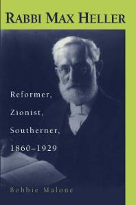 Rabbi Max Heller : Reformer, Zionist, Southerner, 1860-1929