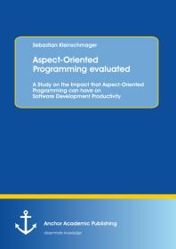 Aspect-Oriented Programming evaluated: A Study on the Impact that Aspect-Oriented Programming can have on Software Development Productivity : A Study on the Impact that Aspect-Oriented Programming can have on Software Development Productivity