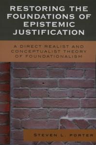 Restoring the Foundations of Epistemic Justification : A Direct Realist and Conceptualist Theory of Foundationalism