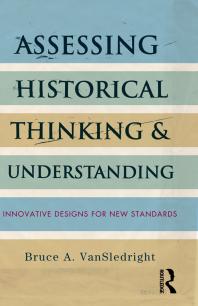 Assessing Historical Thinking and Understanding : Innovative Designs for New Standards