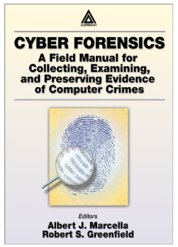 Cyber Forensics: A Field Manual for Collecting, Examining, and Preserving Evidence of Computer Crimes