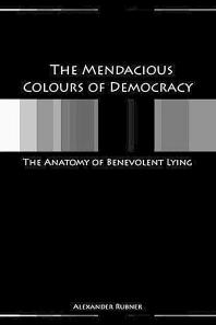 The Mendacious Colours of Democracy : The Anatomy of Benevolent Lying