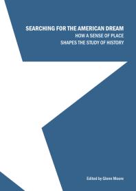 Searching for the American Dream : How a Sense of Place Shapes the Study of History