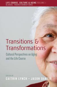 Transitions and Transformations : Cultural Perspectives on Aging and the Life Course