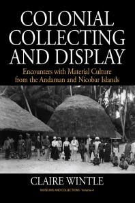 Colonial Collecting and Display : Encounters with Material Culture from the Andaman and Nicobar Islands