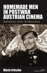 Homemade Men in Postwar Austrian Cinema : Nationhood, Genre and Masculinity