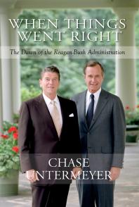 When Things Went Right : The Dawn of the Reagan-Bush Administration