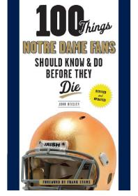 100 Things Notre Dame Fans Should Know & Do Before They Die