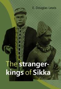 The Stranger-Kings of Sikka : With an Integrated Edition of Two Manuscripts on the Origin and History of the Rajadom of Sikka