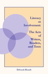 Literacy As Involvement : The Acts of Writers, Readers, and Texts