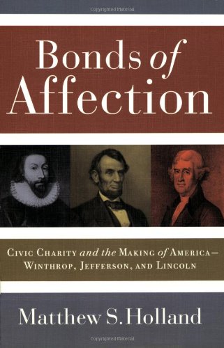 Bonds of Affection: Civic Charity and the Making of America--Winthrop, Jefferson, and Lincoln 