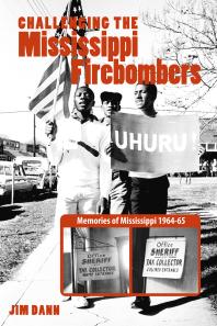 Challenging the Mississippi Fire Bombers : Memories of Mississippi 1964–65