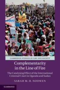 Complementarity in the Line of Fire : The Catalysing Effect of the International Criminal Court in Uganda and Sudan