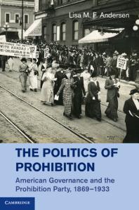 The Politics of Prohibition : American Governance and the Prohibition Party, 1869-1933