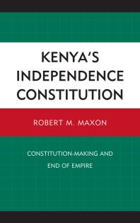 Kenya's Independence Constitution : Constitution-Making and End of Empire