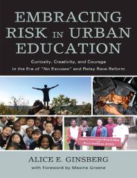 Embracing Risk in Urban Education : Curiosity, Creativity, and Courage in the Era of 