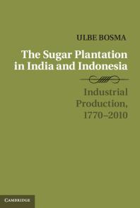 The Sugar Plantation in India and Indonesia : Industrial Production, 1770-2010