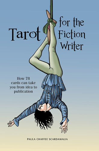 Tarot for the Fiction Writer: How 78 Cards Can Take You from Idea to Publication