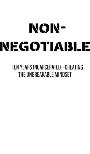 Non-Negotiable: Ten Years Incarcerated- Creating the Unbreakable Mindset