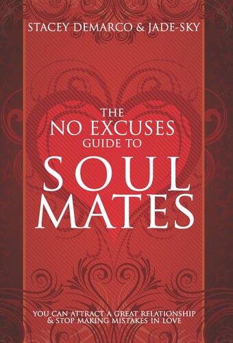 The No Excuses Guide to Soul Mates: You Can Attract a Great Relationship & Stop Making Mistakes in Love