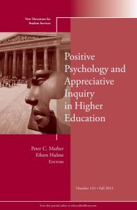 Positive Psychology and Appreciative Inquiry in Higher Education : New Directions for Student Services, Number 143