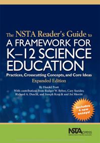 The NSTA Reader's Guide to a Framework for K-12 Science Education : Practices, Crosscutting Concepts and Core Ideas