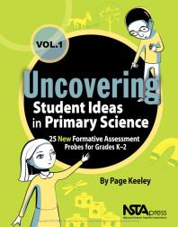 Uncovering Student Ideas in Primary Science, Volume 1 : 25 New Formative Assessment Probes for Grades K-2