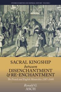 Sacral Kingship Between Disenchantment and Re-Enchantment : The French and English Monarchies 1587-1688