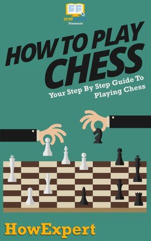 How to Play Chess: Your Step By Step Guide To Playing Chess