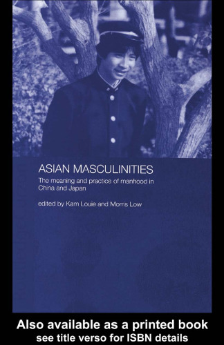 Asian Masculinities: The Meaning and Practice of Manhood in China and Japan