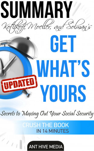 Get What's Yours: The Secrets to Maxing Out Your Social Security Revised Summary