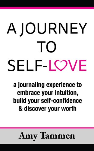 A Journey to Self-Love: A Journaling Experience to Embrace your Intuition, Build your Self-Confidence & Discover Your Worth