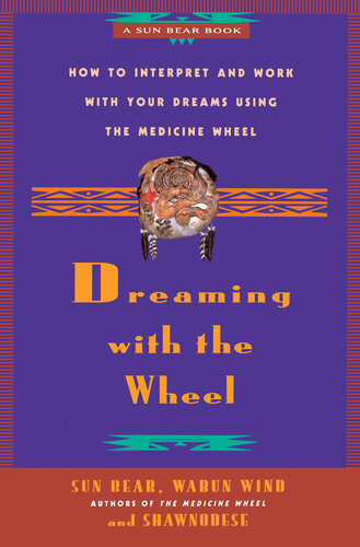 Dreaming With the Wheel: How to Interpret Your Dreams Using the Medicine Wheel