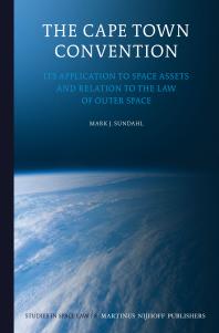 The Cape Town Convention : Its Application to Space Assets and Relation to the Law of Outer Space