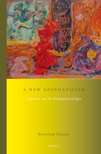 A New Apophaticism : Augustine and the Redemption of Signs