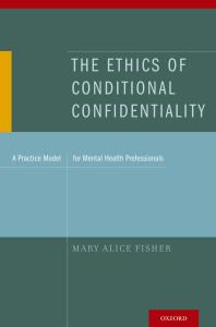 The Ethics of Conditional Confidentiality : A Practice Model for Mental Health Professionals