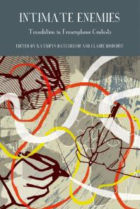 Intimate Enemies : Translation in Francophone Contexts