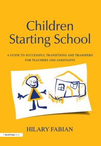 Children Starting School : A Guide to Successful Transitions and Transfers for Teachers and Assistants