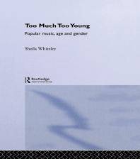 Too Much Too Young : Popular Music Age and Gender