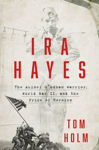 Ira Hayes - The Akimel O'odham Warrior, World War II, and the Price of Heroism