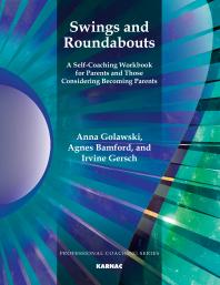 Swings and Roundabouts : A Self-Coaching Workbook for Parents and Those Considering Becoming Parents